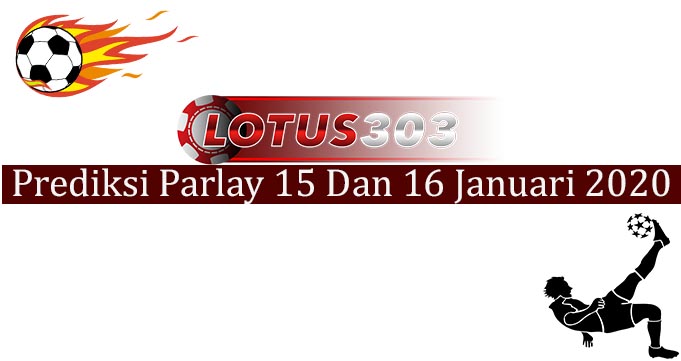 Prediksi Parlay Akurat 15 Dan 16 Januari 2020