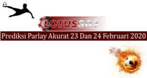 Prediksi Parlay Akurat 23 Dan 24 Februari 2020