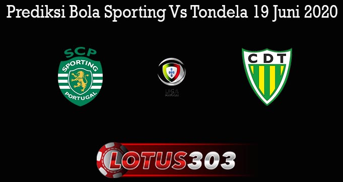 Prediksi Bola Sporting Vs Tondela 19 Juni 2020