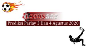 Prediksi Parlay Akurat 3 Dan 4 Agustus 2020