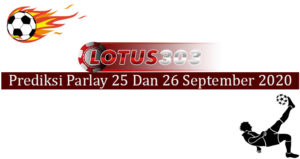 Prediksi Parlay Akurat 25 Dan 26 September 2020