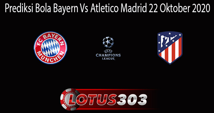 Prediksi Bola Bayern Vs Atletico Madrid 22 Oktober 2020