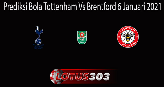 Prediksi Bola Tottenham Vs Brentford 6 Januari 2021