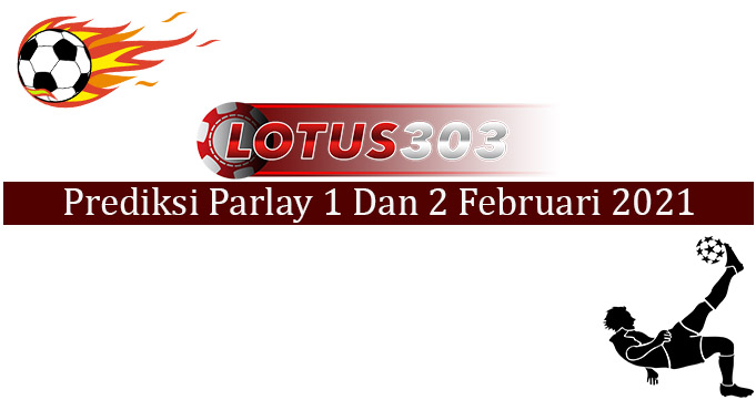 Prediksi Parlay Akurat 1 Dan 2 Februari 2021