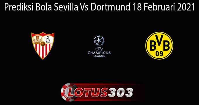 Prediksi Bola Sevilla Vs Dortmund 18 Februari 2021