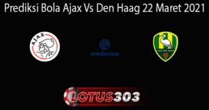 Prediksi Bola Ajax Vs Den Haag 22 Maret 2021