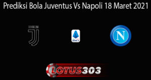 Prediksi Bola Juventus Vs Napoli 18 Maret 2021