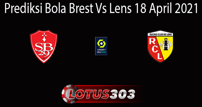 Prediksi Bola Brest Vs Lens 18 April 2021