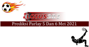 Prediksi Parlay Akurat 5 Dan 6 Mei 2021