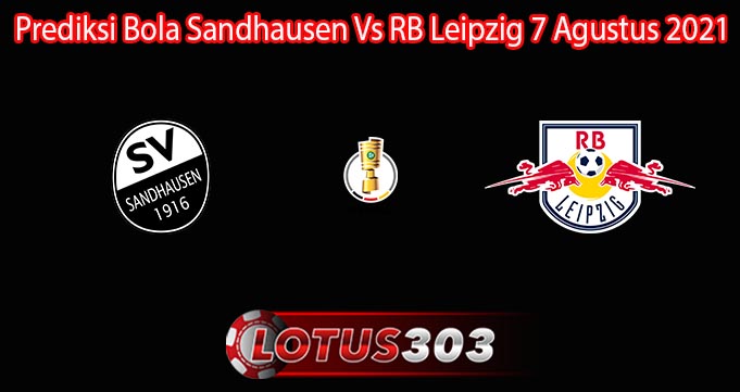 Prediksi Bola Sandhausen Vs RB Leipzig 7 Agustus 2021