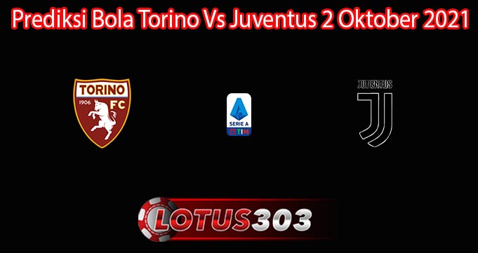 Prediksi Bola Torino Vs Juventus 2 Oktober 2021