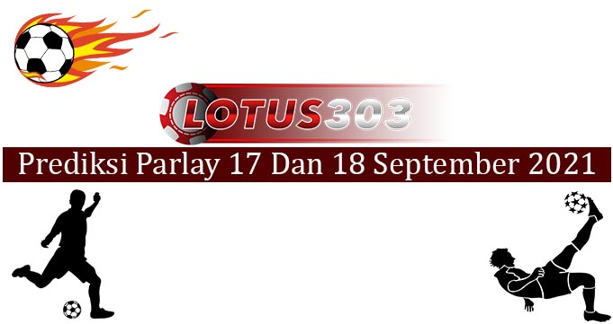 Prediksi Parlay Akurat 17 dan 18 September 2021