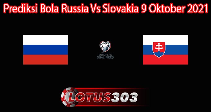 Prediksi Bola Russia Vs Slovakia 9 Oktober 2021