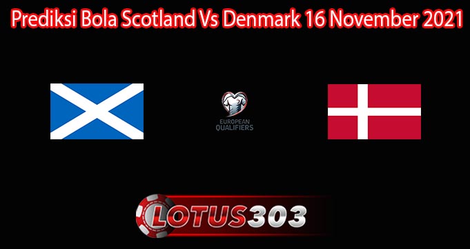 Prediksi Bola Scotland Vs Denmark 16 November 2021