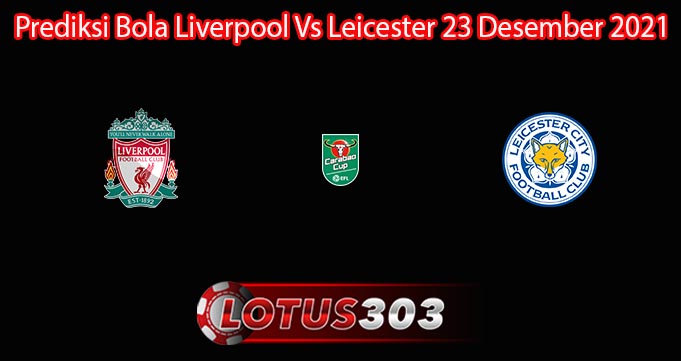 Prediksi Bola Liverpool Vs Leicester 23 Desember 2021