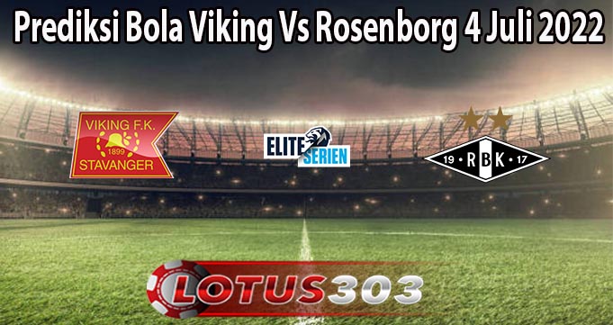 Prediksi Bola Viking Vs Rosenborg 4 Juli 2022