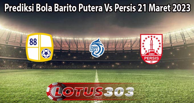 Prediksi Bola Barito Putera Vs Persis 21 Maret 2023