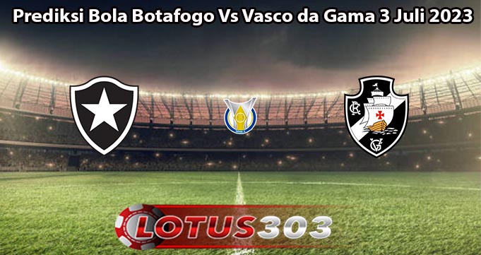 Prediksi Bola Botafogo Vs Vasco da Gama 3 Juli 2023