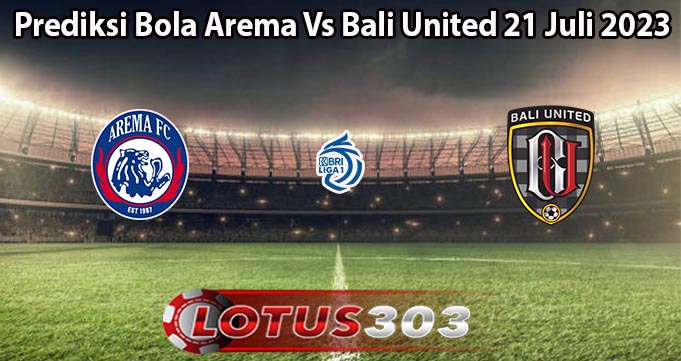 Prediksi Bola Arema Vs Bali United 21 Juli 2023