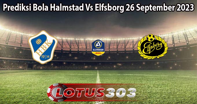 Prediksi Bola Halmstad Vs Elfsborg 26 September 2023