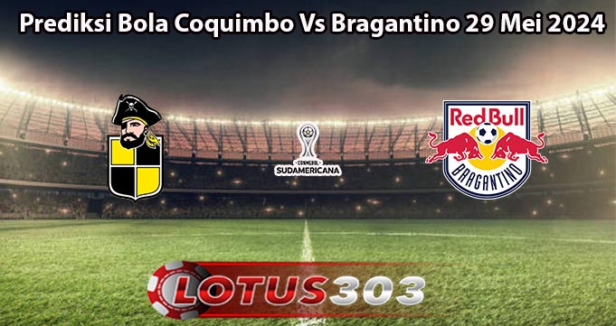 Prediksi Bola Coquimbo Vs Bragantino 29 Mei 2024