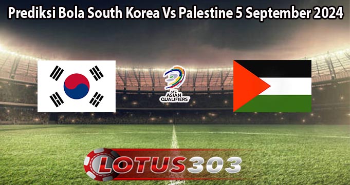 Prediksi Bola South Korea Vs Palestine 5 September 2024