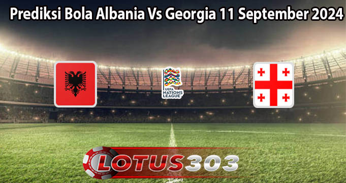 Prediksi Bola Albania Vs Georgia 11 September 2024