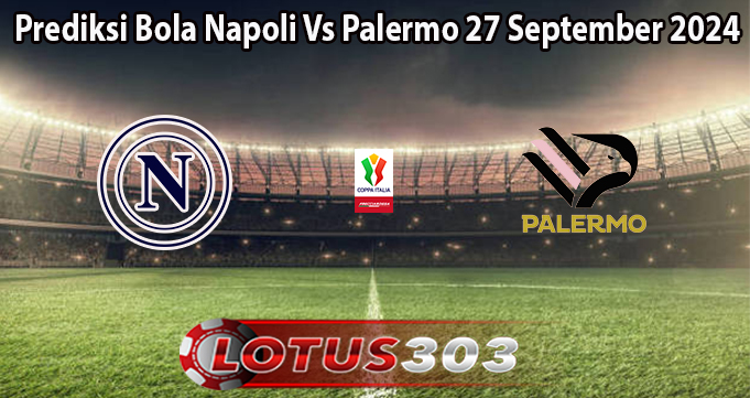 Prediksi Bola Napoli Vs Palermo 27 September 2024