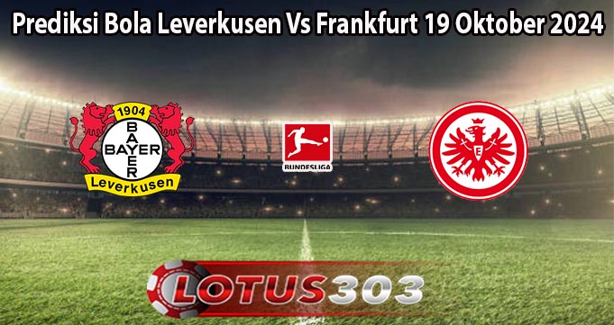 Prediksi Bola Leverkusen Vs Frankfurt 19 Oktober 2024