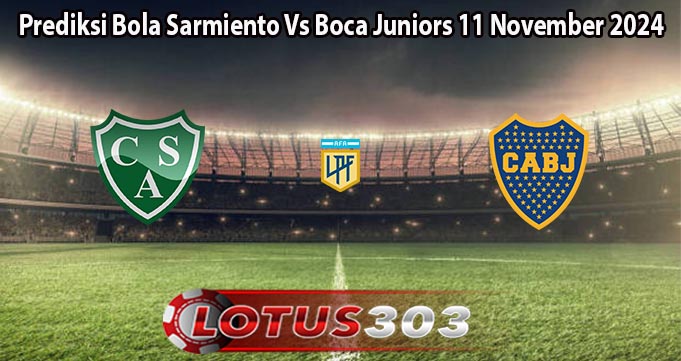 Prediksi Bola Sarmiento Vs Boca Juniors 11 November 2024